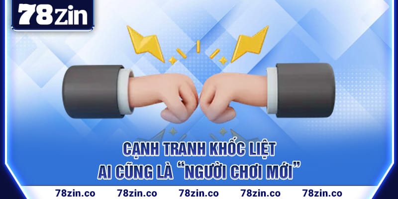 canh-tranh-khoc-liet-–-ai-cung-la-“nguoi-choi-moi”