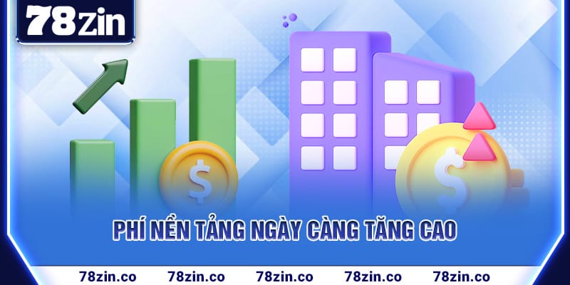 Phí nền tảng ngày càng tăng cao