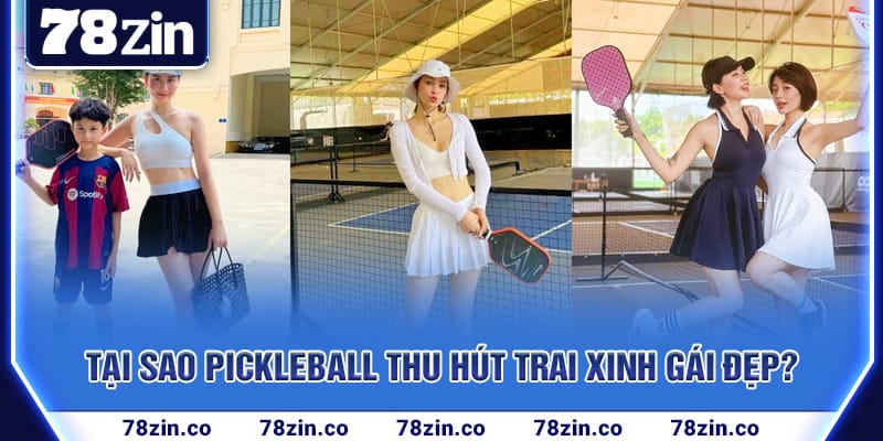 tai-sao-pickleball-thu-hut-trai-xinh-gai-dep