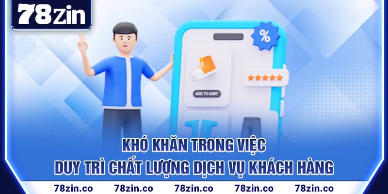 kho-khan-trong-viec-duy-tri-chat-luong-dich-vu-khach-hang