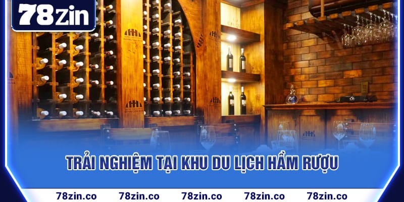 trai-nghiem-tai-khu-du-lich-ham-ruou