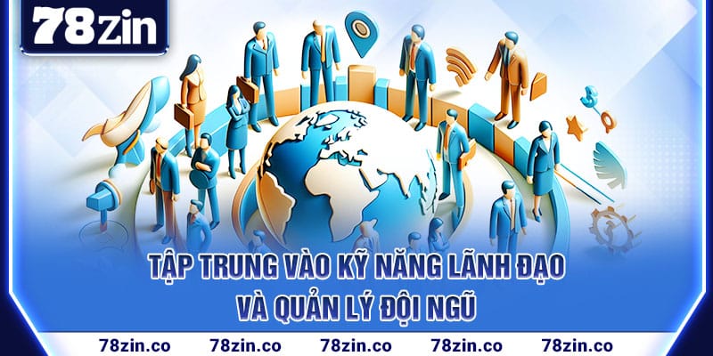 tap-trung-vao-ky-nang-lanh-dao-va-quan-ly-doi-ngu