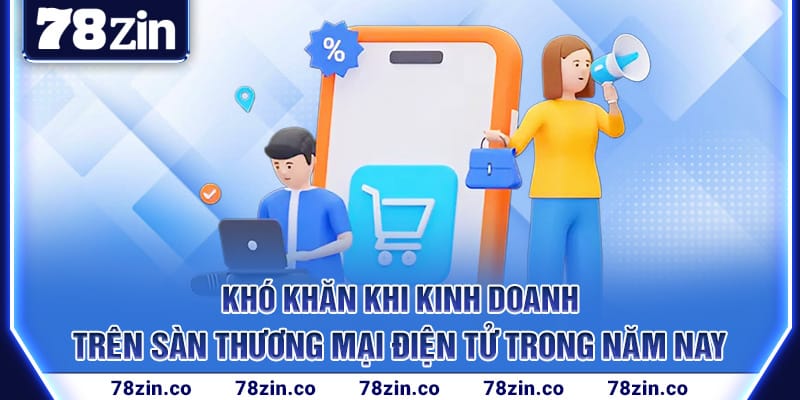 kho-khan-khi-kinh-doanh-tren-san-thuong-mai-dien-tu-trong-nam-nay